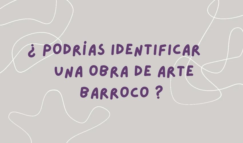 Pregunta ¿Podrías identificar una obra de arte barroco?